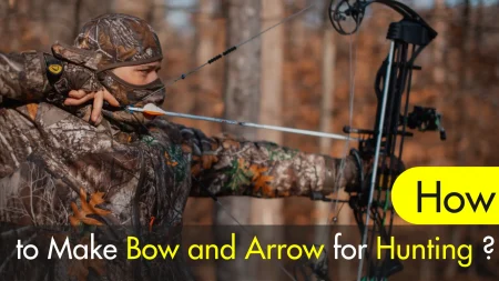 How To Make Bow And Arrow For Hunting? Step By Step Guide