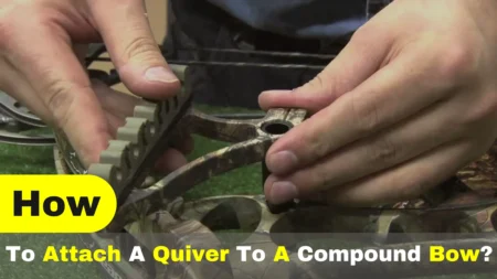 How To Attach A Quiver To A Compound Bow? Simple Guide