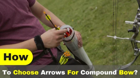 How To Choose Arrows For Compound Bow? #1 Guide